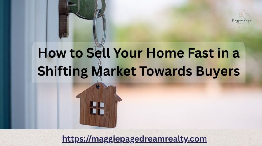 How to Sell Your Home Fast in a Shifting Market Towards Buyers